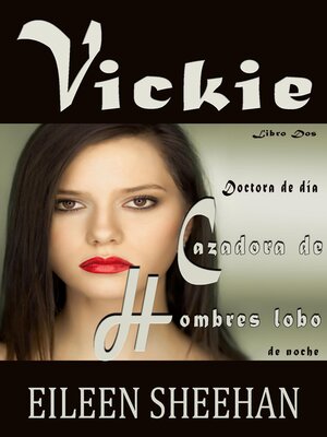 cover image of Vickie. Doctora de día, cazadora de hombres lobo de noche